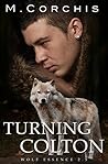 Turning Colton: A Wolf Essence Novella Turning Colton: A Wolf Essence Novella