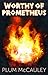 Worthy of Prometheus by Plum McCauley