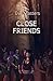 Close Friends