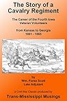 The Story of a Cavalry Regiment: The Career of the Fourth Iowa Veteran Volunteers from Kansas to Georgia, 1861-1865 (Trans-Mississippi Musings Classics Book 4)