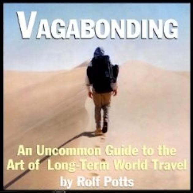Vagabonding: An Uncommon Guide to the Art of Long-Term World Travel