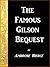 The Famous Gilson Bequest