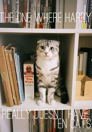 The One Where Harry Really Doesn't Have Ten Cats