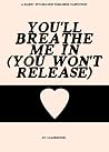 You'll Breathe Me In by LoadedGunn You'll Breathe Me In by LoadedGunn