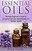 Essential Oils: Ultimate Beginner's Guide to Essential Oils and Aromatherapy for Holistic Health (Achieve Health, Wellness and Natural Healing with Holistic Recipes for Weight Loss and Stress Relief)