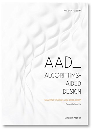AAD Algorithms-Aided Design: Parametric Strategies using Grasshopper (Paperback)