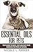 Essential Oils for Pets: Your Guide to Quick, Safe and Easy Home Remedies for Your Cat or Dog (Essential Oils for Beginners- Aromatherapy for Pets-Natural ... Pet Care) (Essential Oils for You Book 3)