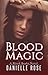 Blood Magic by Danielle   Rose