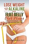 Lose Weight with the Alkaline and Flat Belly Diet Plans: A Beginner's Guide to the Alkaline and Flat Belly Diets (2 Book Collection)