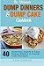 The Ultimate Dump Dinners & Dump Cake Cookbook: 40 Delicious, Quick & Easy Dump Dinner & Dump Cake Recipes (Dump Dinner Cookbook Series)
