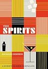 The Spirits: A Guide to Modern Cocktailing