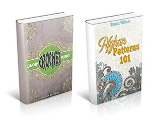 Crochet for Beginners and The Complete How to on Crocheting Afghans (Kindle Edition)