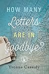 How Many Letters Are In Goodbye? by Yvonne Cassidy