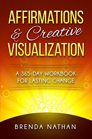 Affirmations & Creative Visualization: A 365-Day Workbook for Lasting Change (Kindle Edition)