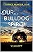 Our... Bulldog Spirit!: Courage, Humour, Love