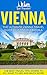 Vienna: The Ultimate Vienna Travel Guide By A Traveler For A Traveler: The Best Travel Tips; Where To Go, What To See And Much More