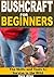 Bushcraft for Beginners: Th...