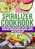Spiralizer Cookbook: Mouth-Watering and Nutritious Low Carb + Paleo + Gluten-Free Spiralizer Recipes for Health, Vitality and Weight Loss (Gluten-Free Recipes Guide, Celiac Disease CookBook Book 5)