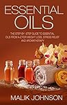 Essential Oils: The Step-by-Step Guide to Essential Oils from A-Z for Weight Loss, Stress Relief and Aromatherapy