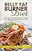 Belly Fat Burner Diet: Quick and Delicious Recipes to Flatten Your Belly and Keep You Fit For Life