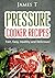 Pressure Cooker Cookbook - Fast, Easy, Healthy and Delicious Recipes