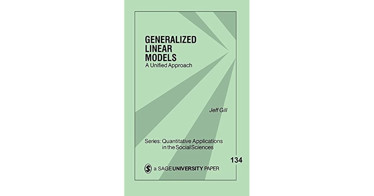 Generalized Linear Models: A Unified Approach by Jeff Gill