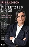Die letzten Dinge: Lebensendgespräche