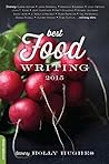 Best Food Writing 2015 by Holly Hughes