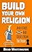 Build Your Own Religion: And Other Bad Ideas from The Door