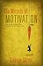 The Miracle of Motivation: The Guide to Becoming Everything You Want to Be