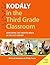 Kodály in the Third Grade Classroom: Developing the Creative Brain in the 21st Century (Kodaly Today Handbook Series)