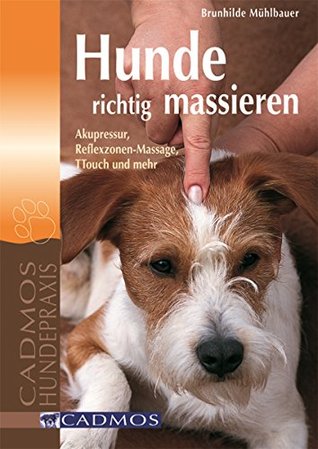 Hunde richtig massieren: Akupressur, Reflexzonen-Massage, TTouch und mehr (Cadmos Hundewelt) (German Edition)