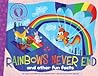 Rainbows Never End: and other fun facts