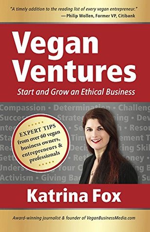 Vegan Ventures: Start and Grow an Ethical Business