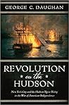 Revolution on the Hudson: New York City and the Hudson River Valley in the American War of Independence