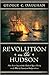 Revolution on the Hudson: New York City and the Hudson River Valley in the American War of Independence