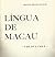 Língua de Macau: O que Foi e o que É