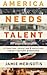 America Needs Talent: Attracting, Educating & Deploying the 21st-Century Workforce