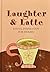 Laughter And Latte: Joyful Inspiration for Women