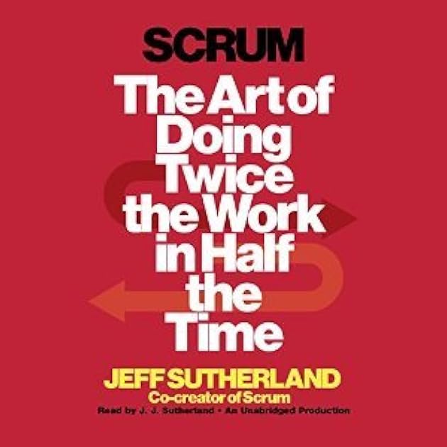 Scrum: The Art of Doing Twice the Work in Half the Time
