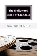 The Hollywood Book of Scandals: The Shocking, Often Disgraceful Deeds and Affairs of More than 100 American Movie and TV Idols