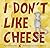 I Don't Like Cheese (EK Boo...