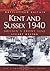 Kent and Sussex 1940: Britain's Front Line (Battlefield Britain)