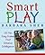 Smart Play: 101 Fun, Easy Games That Enhance Intelligence