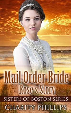Mail Order Bride: Rose's Story (Sisters of Boston Series)