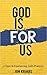 God Is For Us: 4 Steps To Experiencing God's Promises
