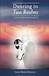 Dancing in Two Realms: A Love Story Beyond Death (Full Color Version) Dancing in Two Realms: A Love Story Beyond Death (Full Color Version)