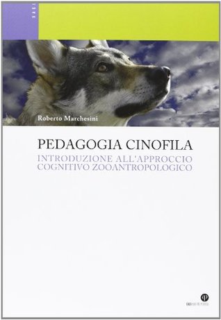 Pedagogia cinofila. Introduzione all'approccio cognitivo zooantropologico (Paperback)