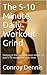 The 5-10 Minute, Daily Workout Grind: Getting in the absolute best shape, of just 5-10 minutes of your time.