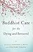 Buddhist Care for the Dying and Bereaved by Jonathan S. Watts